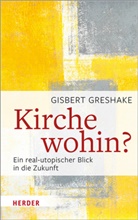 Gisbert Greshake - Kirche wohin?