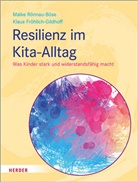 Klau Fröhlich-Gildhoff, Klaus Fröhlich-Gildhoff, Prof. Klaus Fröhlich-Gildhoff, Maike Rönnau-Böse, Maike (Prof. Rönnau-Böse, Maike (Prof.) Rönnau-Böse... - Resilienz im Kita-Alltag