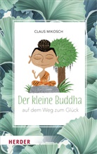Claus Mikosch - Der kleine Buddha auf dem Weg zum Glück