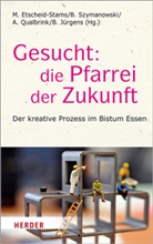 Markus Etscheid-Stams, Benedikt Jürgens, Andrea Qualbrink, Andrea Qualbrink u a, Björ Szymanowski, Björn Szymanowski - Gesucht: Die Pfarrei der Zukunft