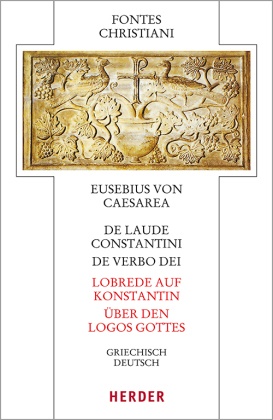 Eusebius von Caesarea, Pete Gemeinhardt, Peter Gemeinhardt, Martina Giese u a, Hors Schneider - De laude Constantini - Lobrede auf Konstantin / De verbo dei - Über den Logos Gottes Griechisch - deutsch