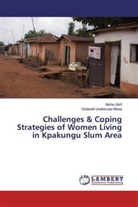 Aisha Jibril, Godswill Unekwuojo Musa - Challenges & Coping Strategies of Women Living in Kpakungu Slum Area