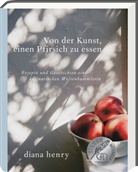 Diana Henry, Carla Gröppel-Wegener - Von der Kunst einen Pfirsich zu essen
