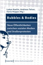 Ilaria Hoppe, Lukas Kaelin, Andrea Telser, Andreas Telser - Bubbles & Bodies - Neue Öffentlichkeiten zwischen sozialen Medien und Straßenprotesten