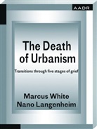 Nano Langenheim, Marcu White, Marcus White - The Death of Urbanism