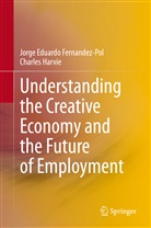 Jorge Eduard Fernandez-Pol, Jorge Eduardo Fernandez-Pol, Charles Harvie - Understanding the Creative Economy and the Future of Employment