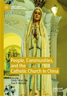 Cindy Yik Chu, Cindy Yik-yi Chu, Paul P. Mariani, P Mariani, P Mariani, Cind Yik-yi Chu... - People, Communities, and the Catholic Church in China