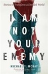 Michael T McRay, Michael T. McRay, Michael T./ Beah Mcray, Michael T. McRay - I Am Not Your Enemy
