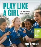 Kate T. Parker, Kate T. Parker - Play Like a Girl
