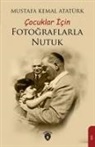 Mustafa Kemal Atatürk - Cocuklar Icin Fotograflarla Nutuk
