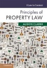 Alison Clarke, Alison (University of Surrey) Clarke, Professor Alison (University of Applied Ar Clarke - Principles of Property Law