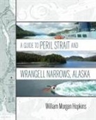 Willaim Hopkins, William Morgan Hopkins - A Guide to Peril Strait and Wrangell Narrows, Alaska