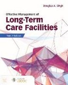 Cheryl Kruschke, Douglas A Singh, Douglas A. Singh - Effective Management of Long-Term Care Facilities