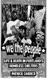 Patrick Carrico - We the People: Life & Death in Portland's Homeless Shelters