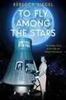 Rebecca Siegel - To Fly Among the Stars: The Hidden Story of the Fight for Women Astronauts (Scholastic Focus)
