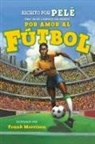 Pele, Pelé, Frank Morrison - Por Amor Al Fútbol. La Historia de Pelé (for the Love of Soccer! the Story of Pelé)