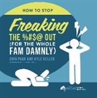 Kyle Keller, Erin Pash, Katie Henry - How to Stop Freaking the %#$@ Out for the Whole Fam Damnly