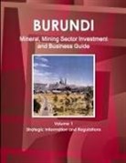 Inc Ibp - Burundi Mineral, Mining Sector Investment and Business Guide Volume 1 Strategic Information and Regulations