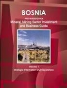 Inc Ibp, Inc. Ibp - Bosnia and Herzegovina Mineral, Mining Sector Investment and Business Guide Volume 1 Strategic Information and Regulations