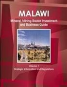 Inc Ibp, Inc. Ibp - Malawi Mineral, Mining Sector Investment and Business Guide Volume 1 Strategic Information and Regulations