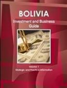 Inc Ibp, Inc. Ibp - Bolivia Investment and Business Guide Volume 1 Strategic and Practical Information