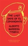 Barrera Tyszka, Alberto Barrera Tyszka, Alberto Barrera Tyszka, Alberto Barrera/ Harvey Tyszka - Last Days of El Comandante