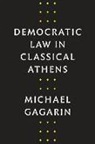 Michael Gagarin - Democratic Law in Classical Athens