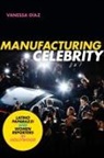 Vanessa Diaz, Vanessa Díaz - Manufacturing Celebrity