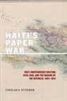 Chelsea Stieber - Haiti's Paper War