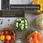 Andy Hamilton - Fermenting Everything: How to Make Your Own Cultured Butter, Fermented Fish, Perfect Kimchi, and Beyond
