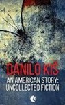 Danilo Kis - An American Story: Uncollected Fiction