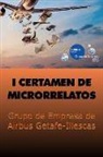 Varios Autores - 1er certamen de microrrelatos: Grupo de Empresa de Airbus Getafe-Illescas
