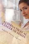 Adolfo Perez Agusti - Alternativas al cáncer de mama
