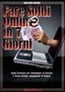Giacomo Bruno - Fare Soldi Online In 7 Giorni: Come Guadagnare Denaro su Internet e Creare Rendite Automatiche con il Web
