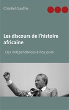 Charbel Gauthe - Les discours de l'histoire africaine