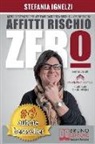 Stefania Ignelzi - Affitti Rischio Zero: Metodo e Strategie Per Affittare Case Senza Rischi e Vivere Di Rendita