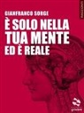 Gianfranco Sorge - È solo nella tua mente ed è reale