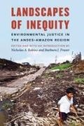 Nicholas A. (EDT)/ Fraser Robins, Nicholas A. Fraser Robins, Barbara J Fraser, Barbara J. Fraser, Nicholas A Robins, … - Landscapes of Inequity Environmental Justice in the Andes-Amazon Region