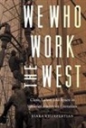 Kiara Kharpertian, Kiara/ Rotella Kharpertian, Carlo Rotella, Christopher P Wilson, Christopher P. Wilson - We Who Work the West