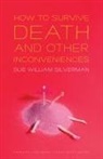 Sue William Silverman - How to Survive Death and Other Inconveniences