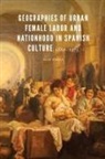 Mar Soria - Geographies of Urban Female Labor and Nationhood in Spanish Culture,