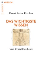 Ernst P. Fischer - Das wichtigste Wissen