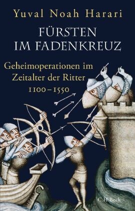 Yuval Noah Harari - Fürsten im Fadenkreuz - Geheimoperationen im Zeitalter der Ritter 1100-1550