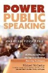 Michael McCarthy, Michael (University of Nottingham) McCarthy - Power Public Speaking Harness Your Fear: 40 Minutes to Master the Top 15 Confidence Boosting Techniques Volume 1