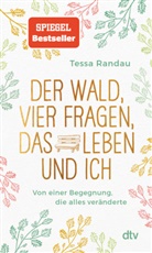 Tessa Randau - Der Wald, vier Fragen, das Leben und ich Von einer Begegnung, die alles veränderte