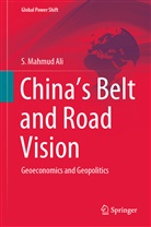 S Mahmud Ali, S. Mahmud Ali - China's Belt and Road Vision