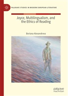 Boriana Alexandrova - Joyce, Multilingualism, and the Ethics of Reading; .