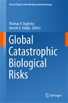 A Adalja, A Adalja, Adalja, Amesh Adalja, Amesh A. Adalja, Thomas V. Inglesby... - Global Catastrophic Biological Risks