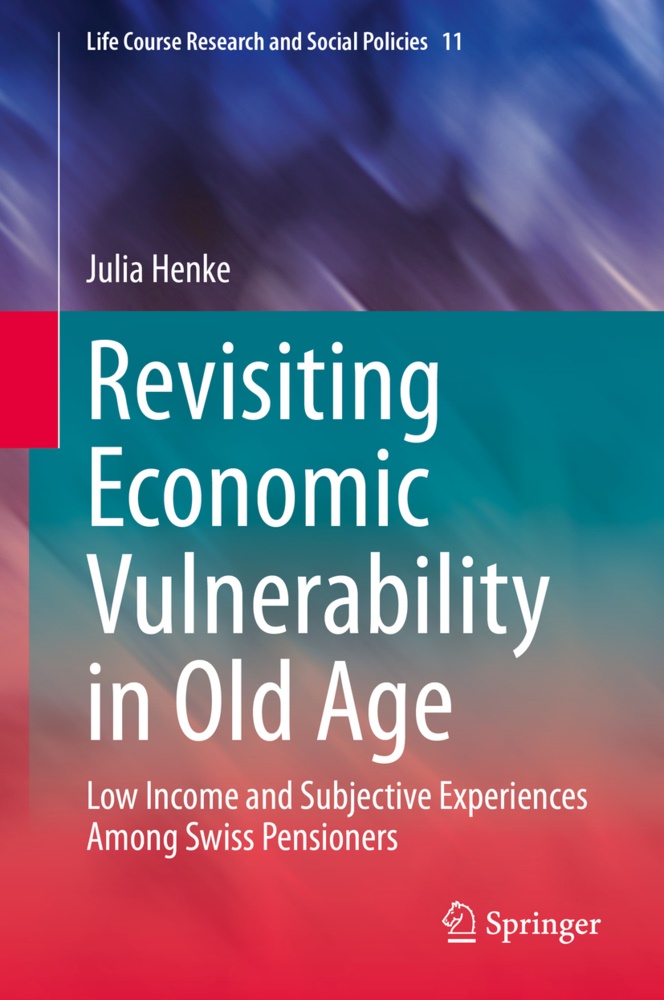Julia Henke - Revisiting Economic Vulnerability in Old Age Low Income and Subjective Experiences Among Swiss Pensioners
