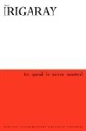 Luce Irigaray, Irigaray Luce - To Speak is Never Neutral